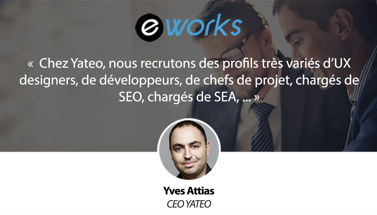 Yves ATTIAS - YATEO : « nous recrutons des profils d'UX 