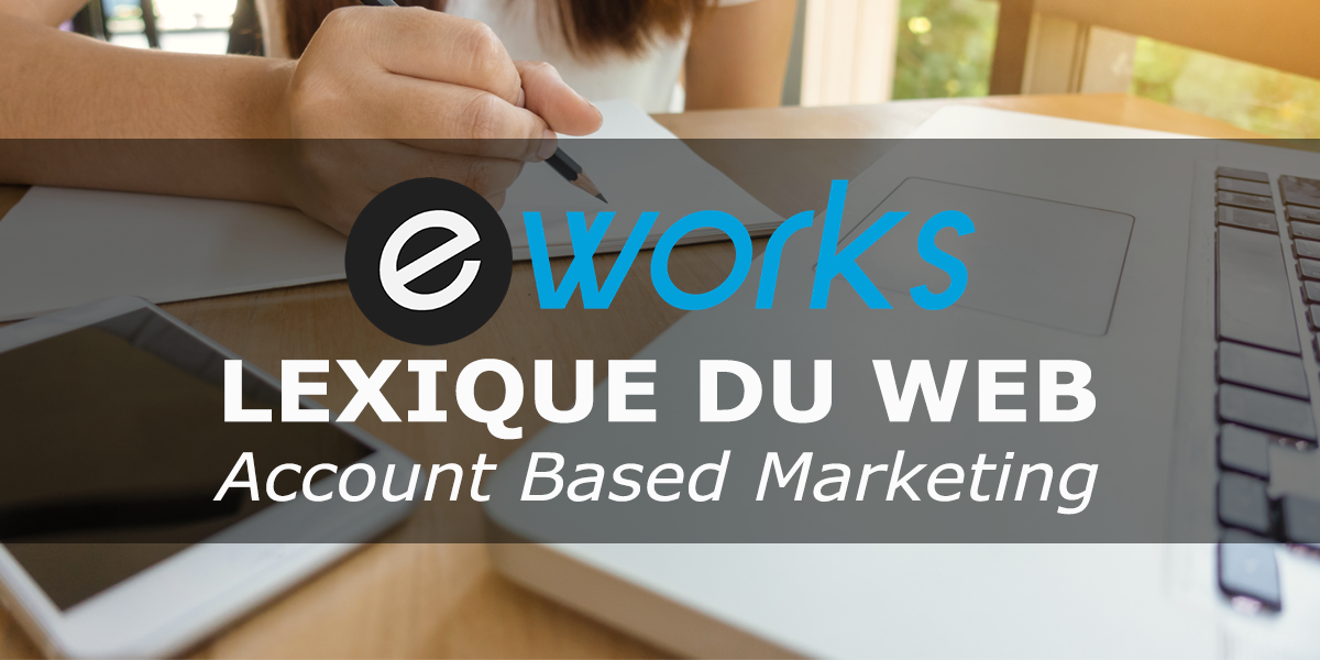 Account Based Marketing : définition et exemple d’approche ABM en B2B