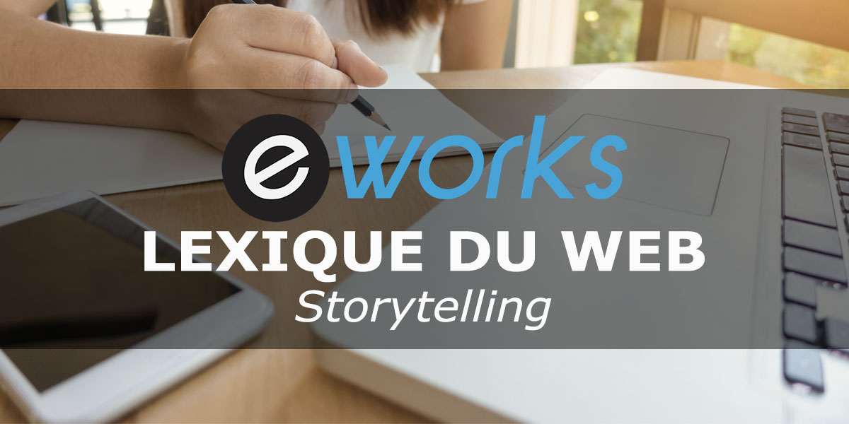 Storytelling : définition & exemple de story telling en marketing et communication